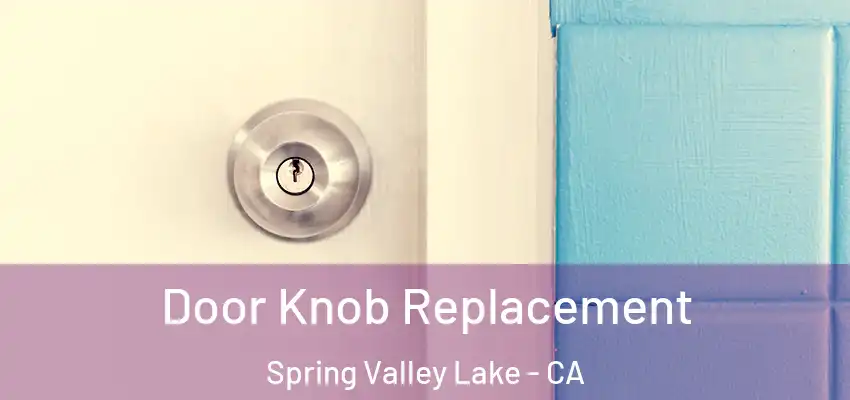  Door Knob Replacement Spring Valley Lake - CA
